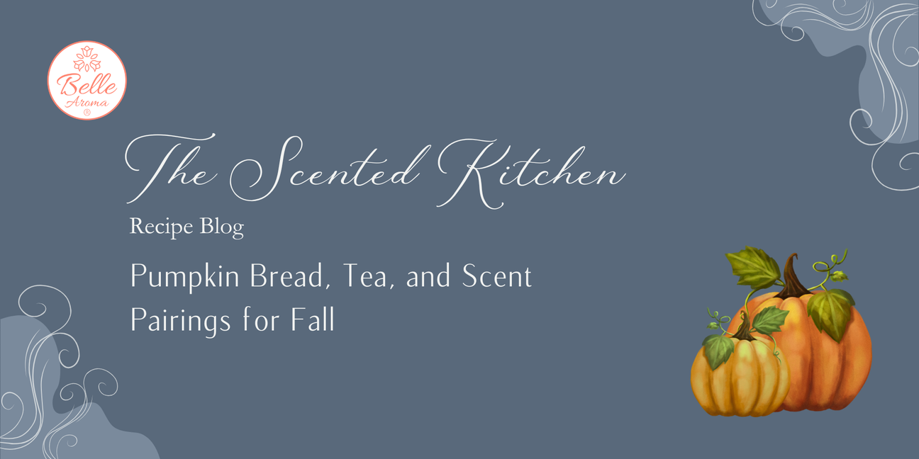 The Scented Kitchen: Pumpkin Bread, Tea, and Scent Pairings for Fall
