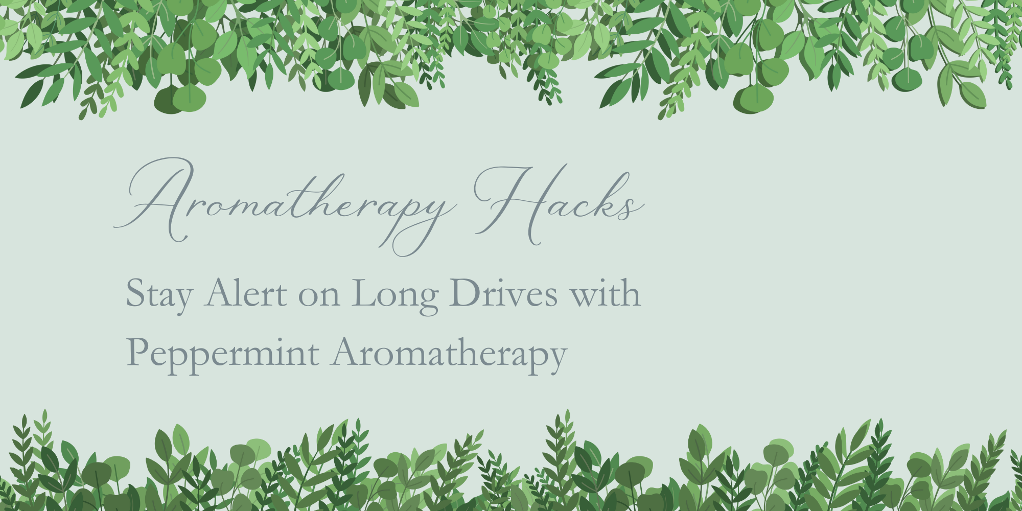 Aromatherapy Hacks: Stay Alert on Long Drives with Peppermint Aromatherapy