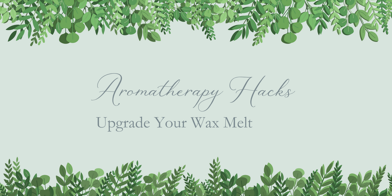 Aromatherapy Hacks: Upgrade Your Wax Melt