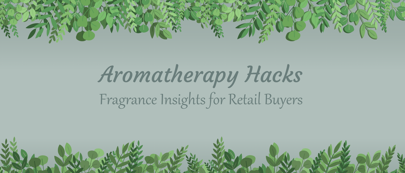 Aromatherapy Hacks: Fragrance Insights for Retail Buyers