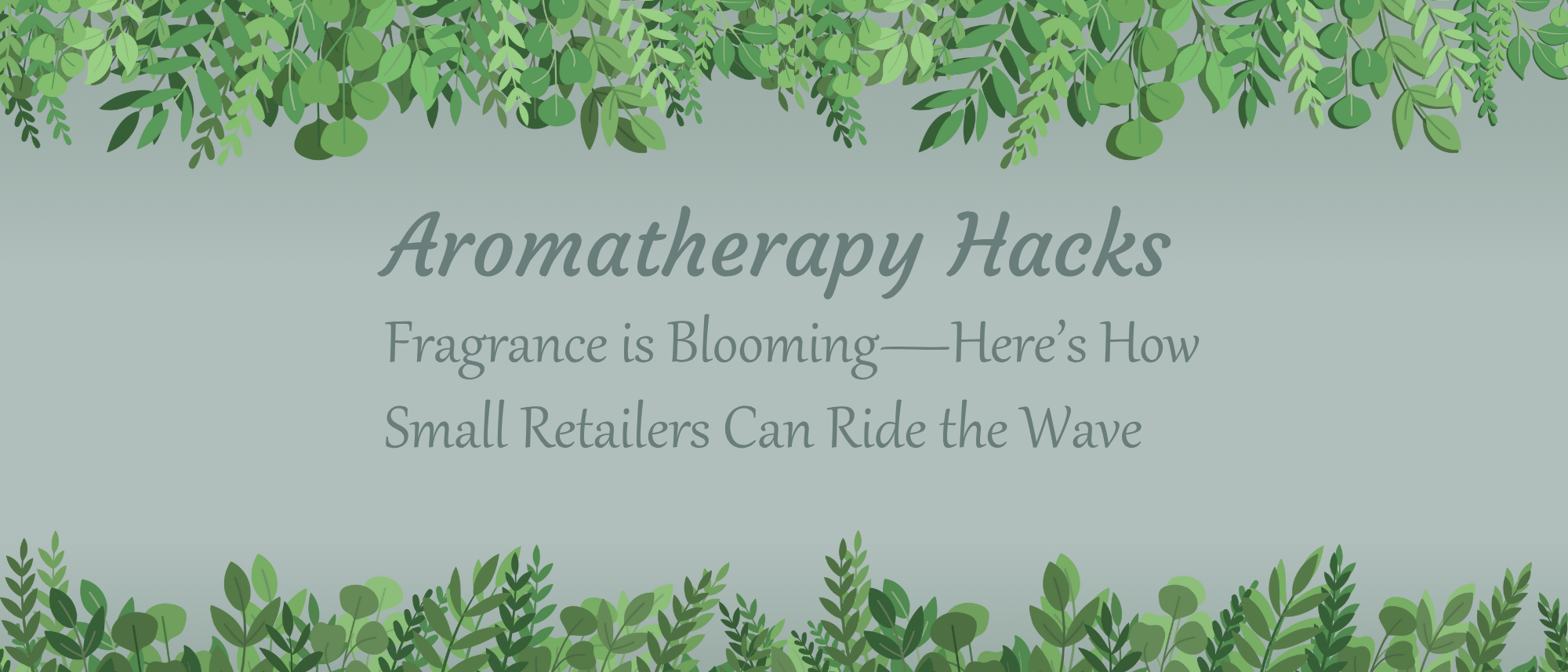 Aromatherapy Hacks: Fragrance is Blooming—Here’s How Small Retailers C
