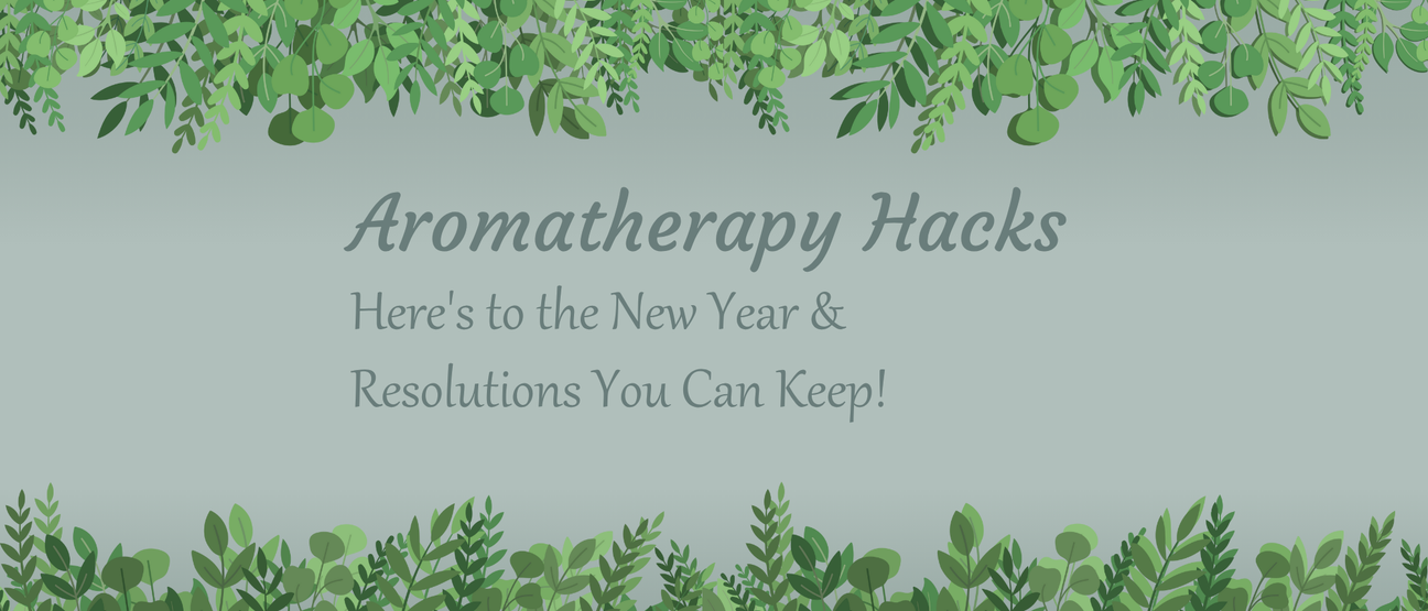 Aromatherapy Hacks: Here’s to the New Year & Resolutions You Can Keep!