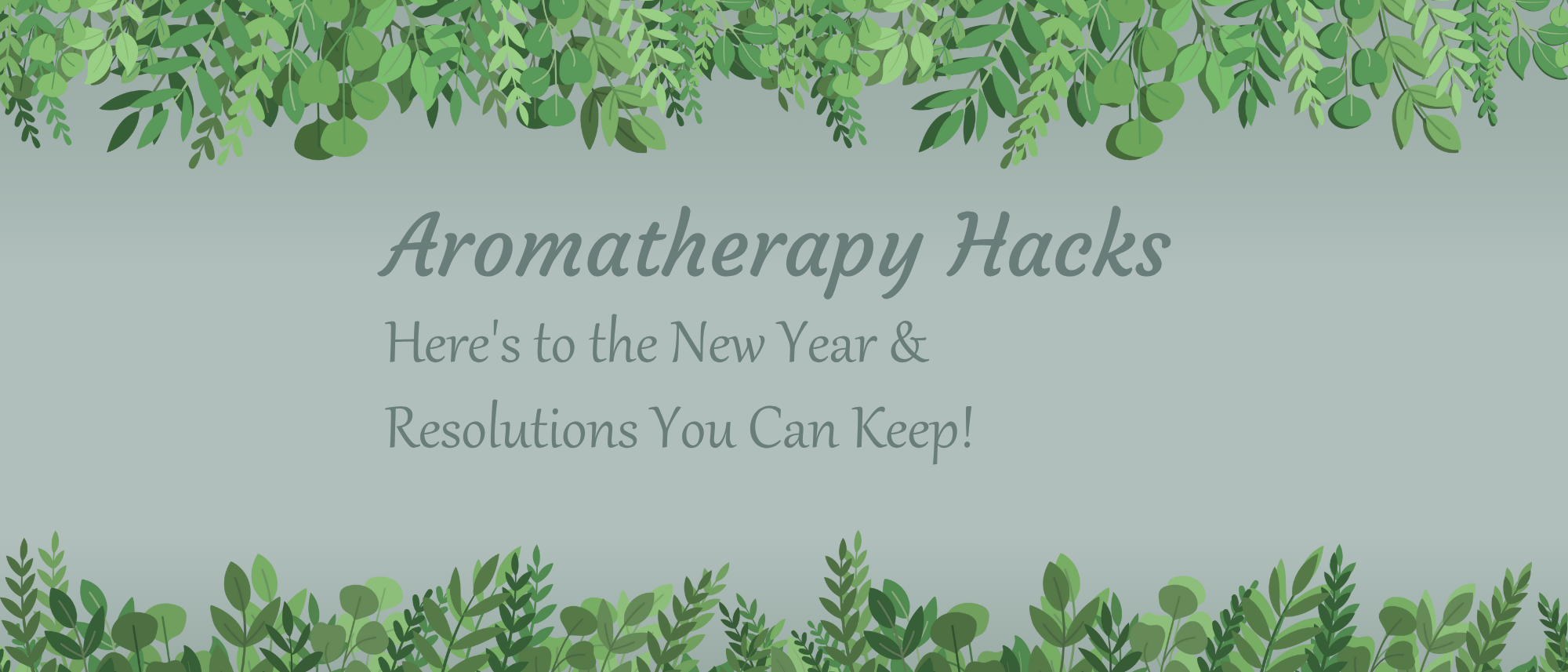 Aromatherapy Hacks: Here’s to the New Year & Resolutions You Can Keep!