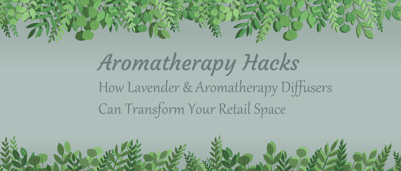 Aromatherapy Hacks: How Lavender and Aromatherapy Diffusers Can Transform Your Retail Space