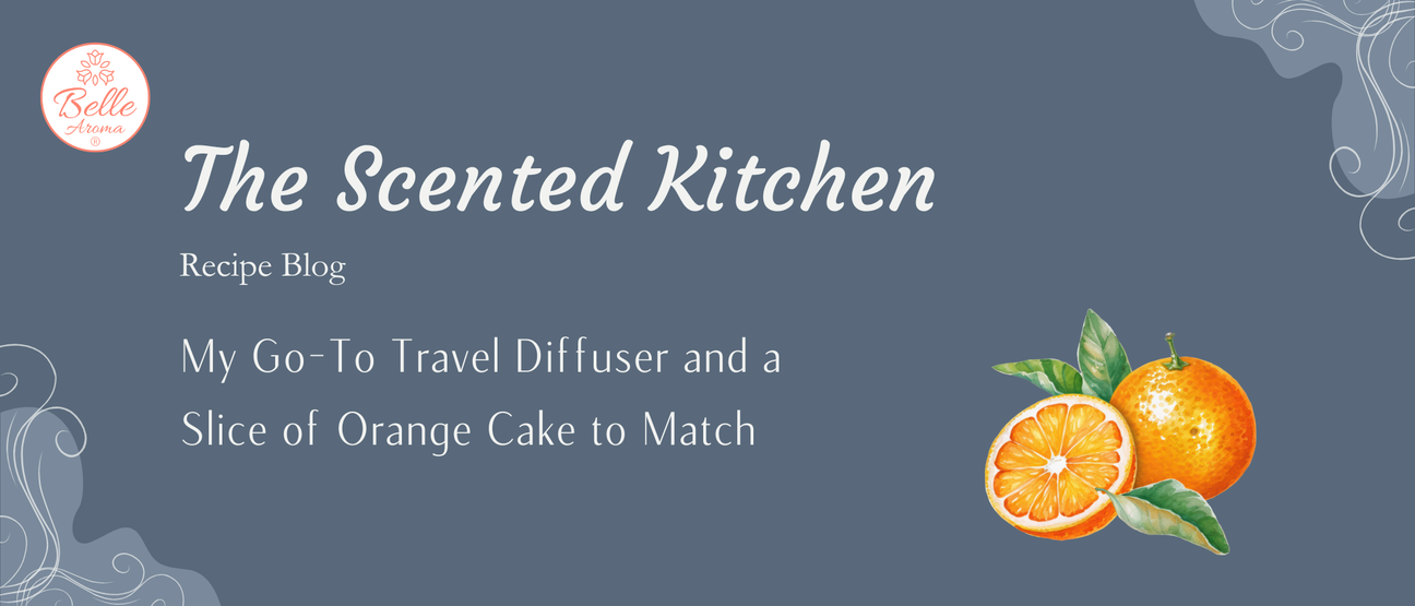 The Scented Kitchen: My Go-To Travel Diffuser and a Slice of Orange Cake to Match