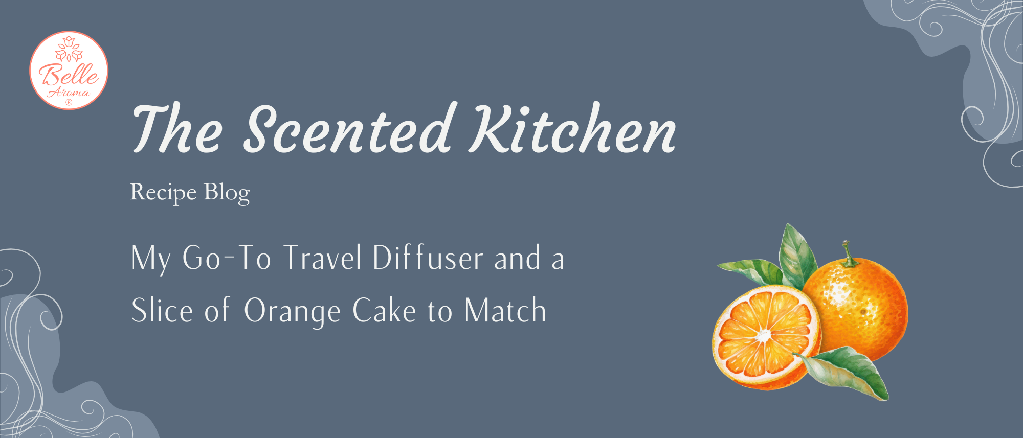 The Scented Kitchen: My Go-To Travel Diffuser and a Slice of Orange Cake to Match