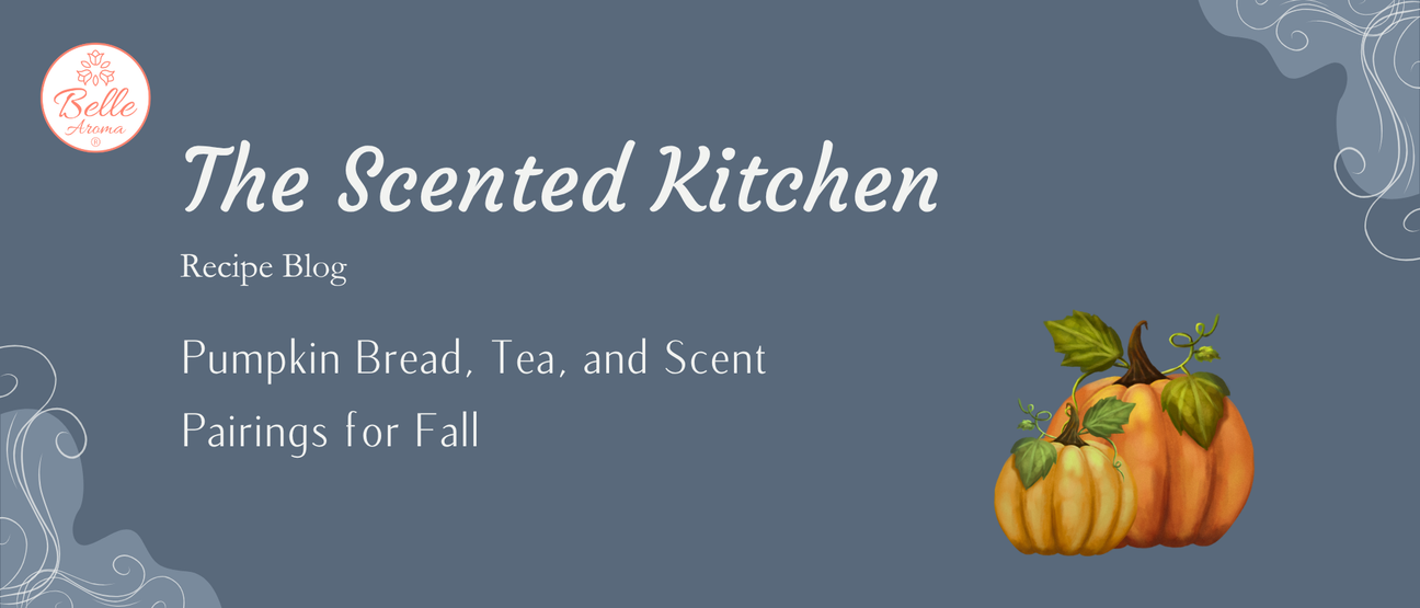 The Scented Kitchen: Pumpkin Bread, Tea, and Scent Pairings for Fall