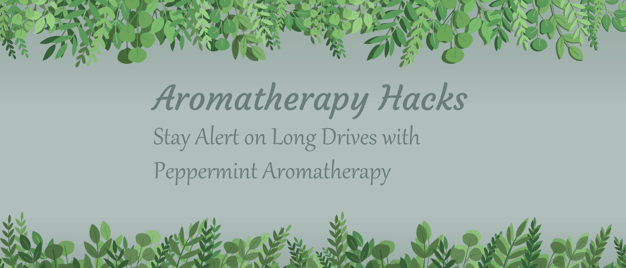 Aromatherapy Hacks: Stay Alert on Long Drives with Peppermint Aromatherapy