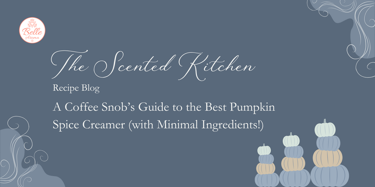 The Scented Kitchen: A Coffee Snob’s Guide to the Best Pumpkin Spice Creamer (with Minimal Ingredients!)