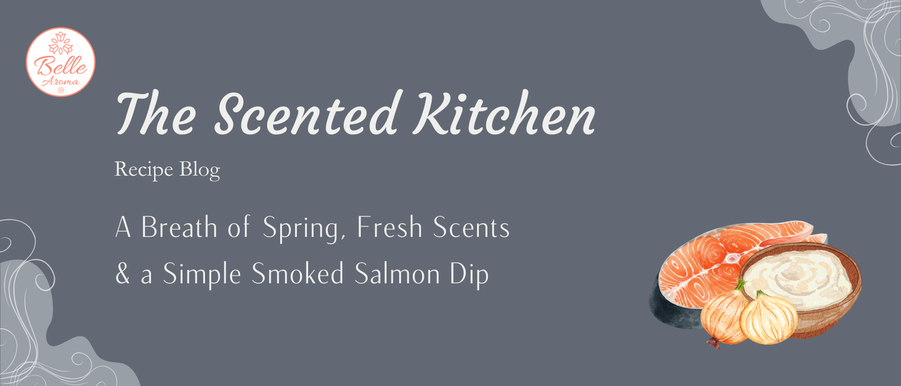 Belle Aroma The Scented Kitchen recipe blog title image featuring “A Breath of Spring, Fresh Scents & a Simple Smoked Salmon Dip” on a soft gray background with illustrated salmon, onions, and dip bowl.