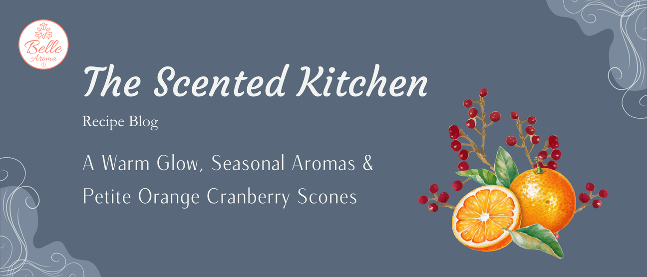 The Scented Kitchen: A Warm Glow, Seasonal Aromas & Petite Orange Cranberry Scones