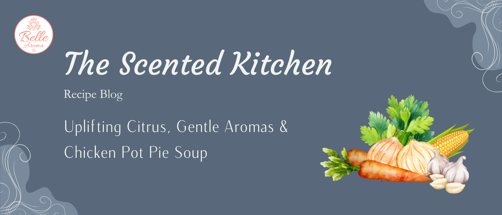 The Scented Kitchen: Uplifting Citrus, Gentle Aromas & Chicken Pot Pie Soup