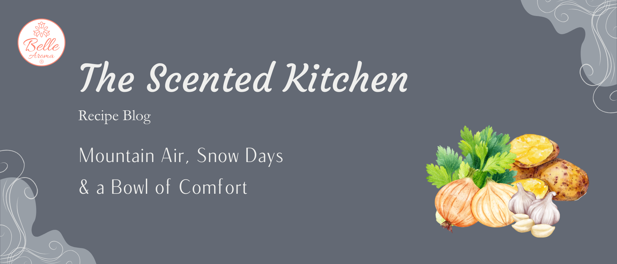 Wide header image for The Scented Kitchen recipe blog “Mountain Air, Snow Days & a Bowl of Comfort,” featuring script typography on a slate-blue background with illustrated onions, garlic, and potatoes, reflecting a cozy kitchen and potato soup theme