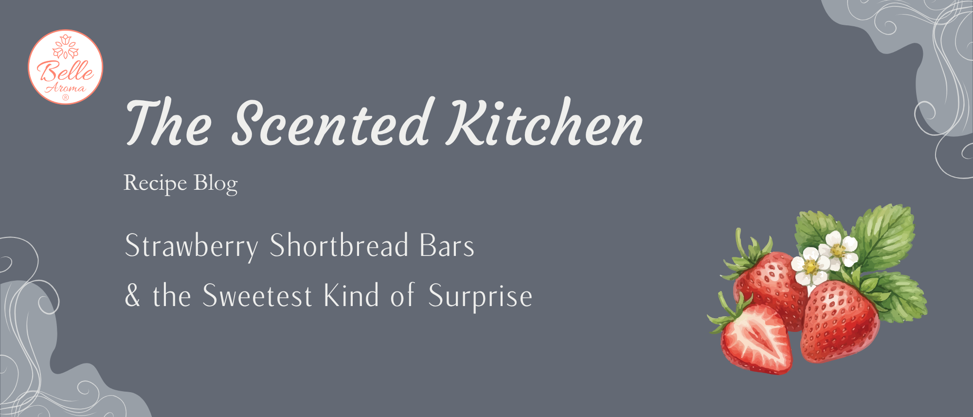 Strawberry shortbread bars recipe blog header with fresh strawberry illustration, The Scented Kitchen by Belle Aroma featuring spring baking, kitchen aromatherapy, and home fragrance inspiration