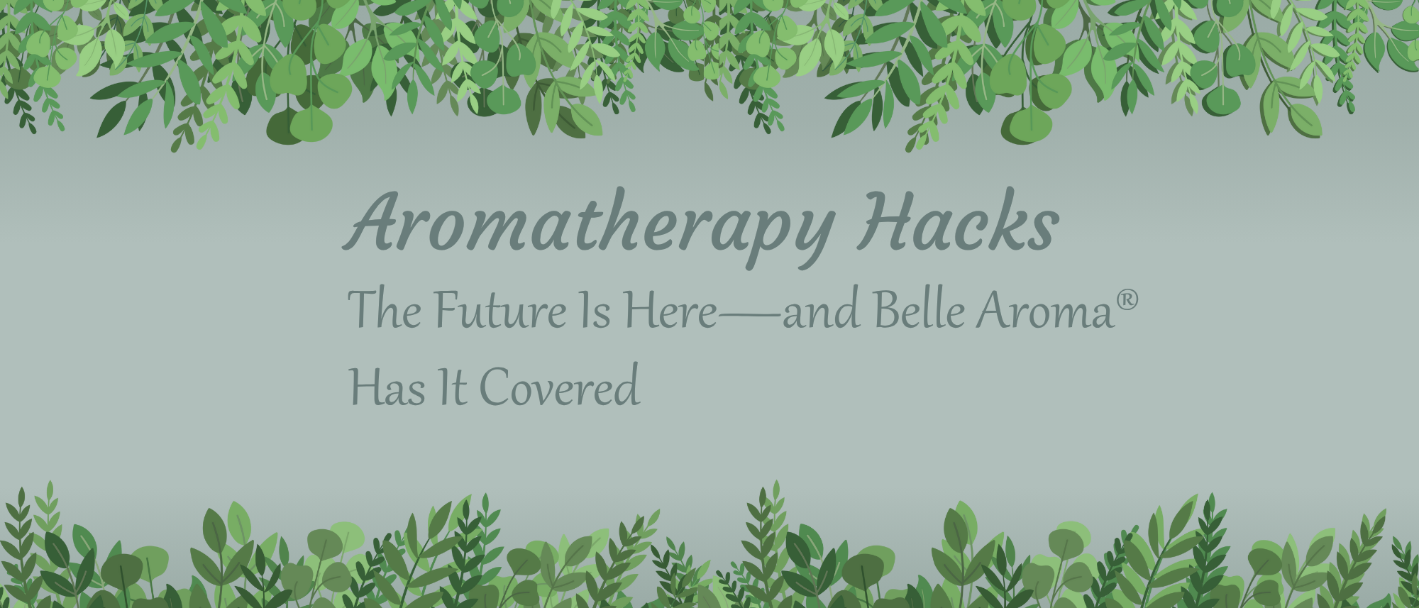 Aromatherapy Hacks: The Future Is Here—and Belle Aroma® Has It Covered