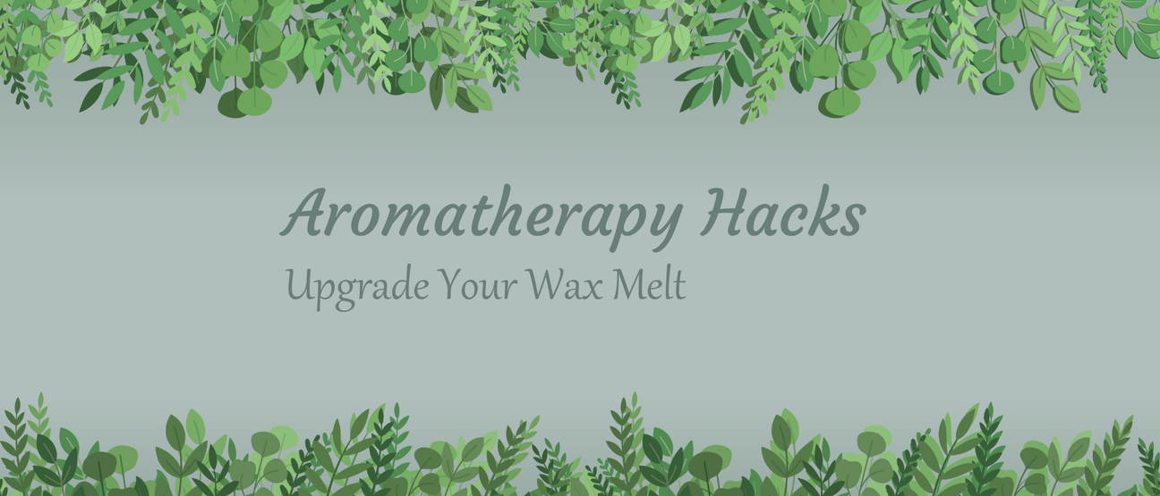 Aromatherapy Hacks: Upgrade Your Wax Melt
