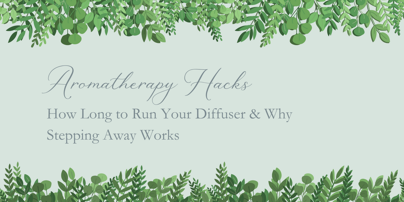 Aromatherapy Hacks: How Long to Run Your Diffuser & Why Stepping Away Works