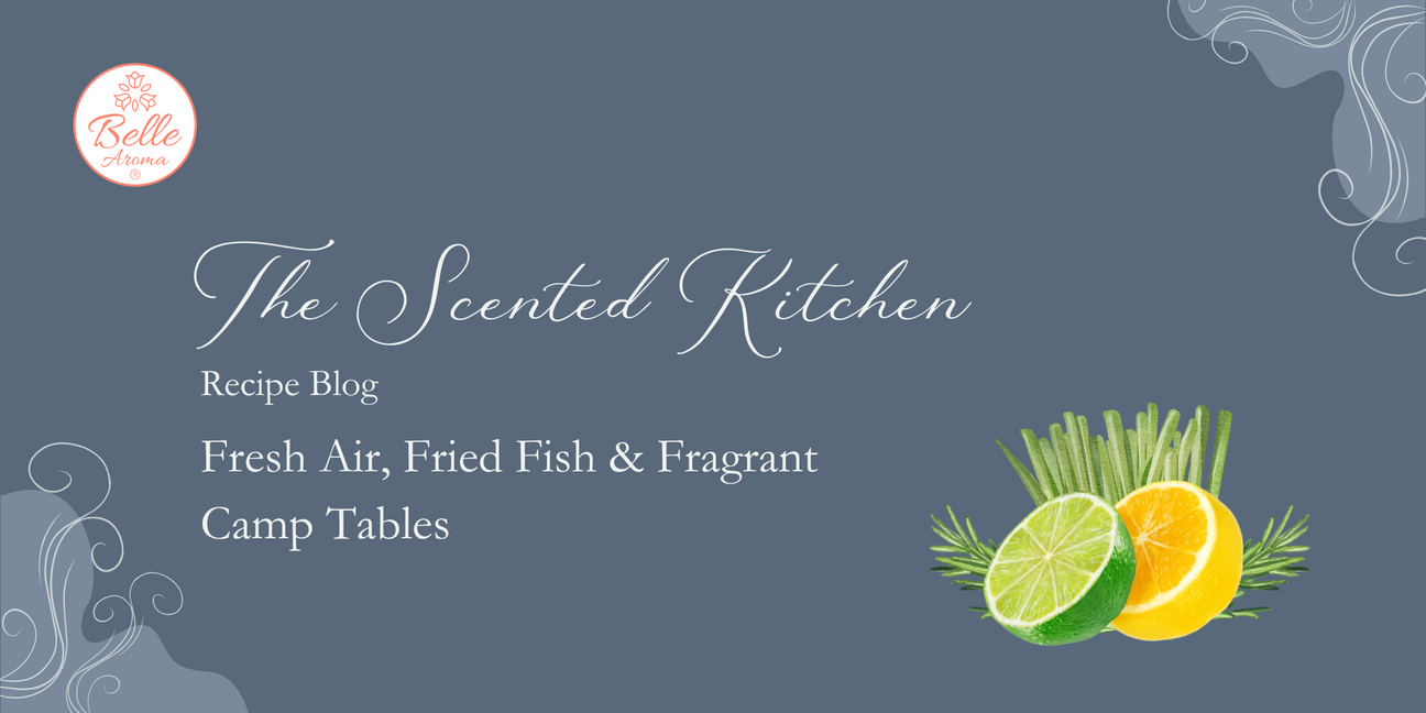 The Scented Kitchen: Fresh Air, Fried Fish & Fragrant Camp Tables