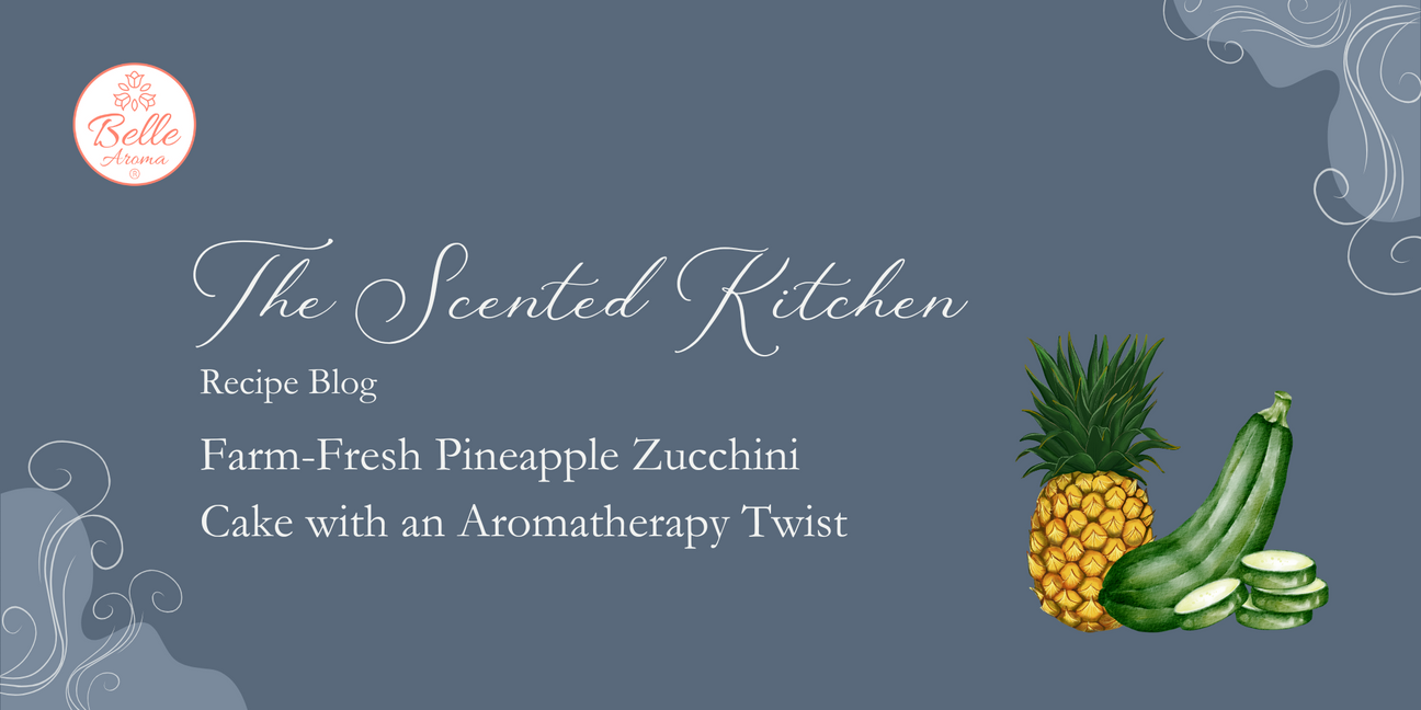 The Scented Kitchen: Farm-Fresh Pineapple Zucchini Cake with an Aromatherapy Twist