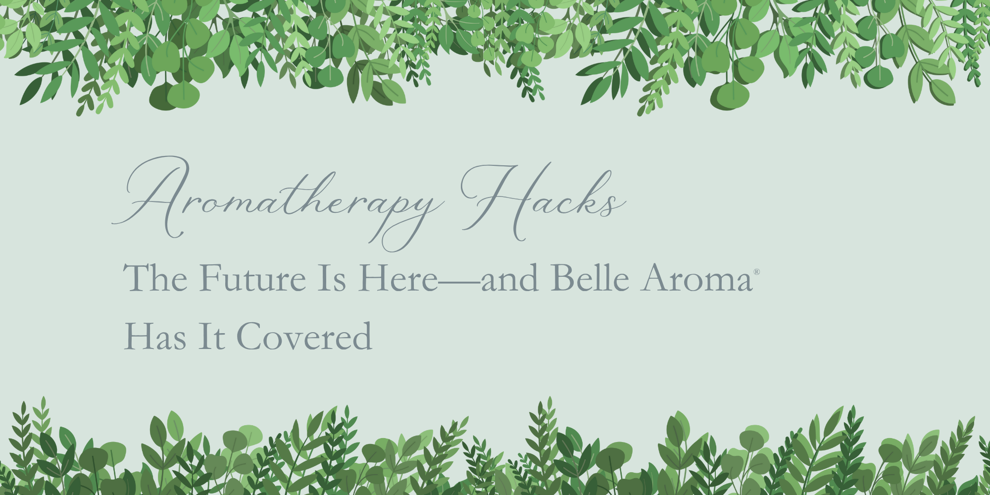Aromatherapy Hacks: The Future Is Here—and Belle Aroma® Has It Covered