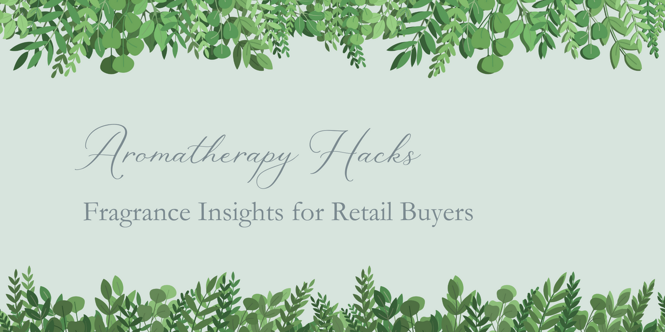Aromatherapy Hacks: Fragrance Insights for Retail Buyers