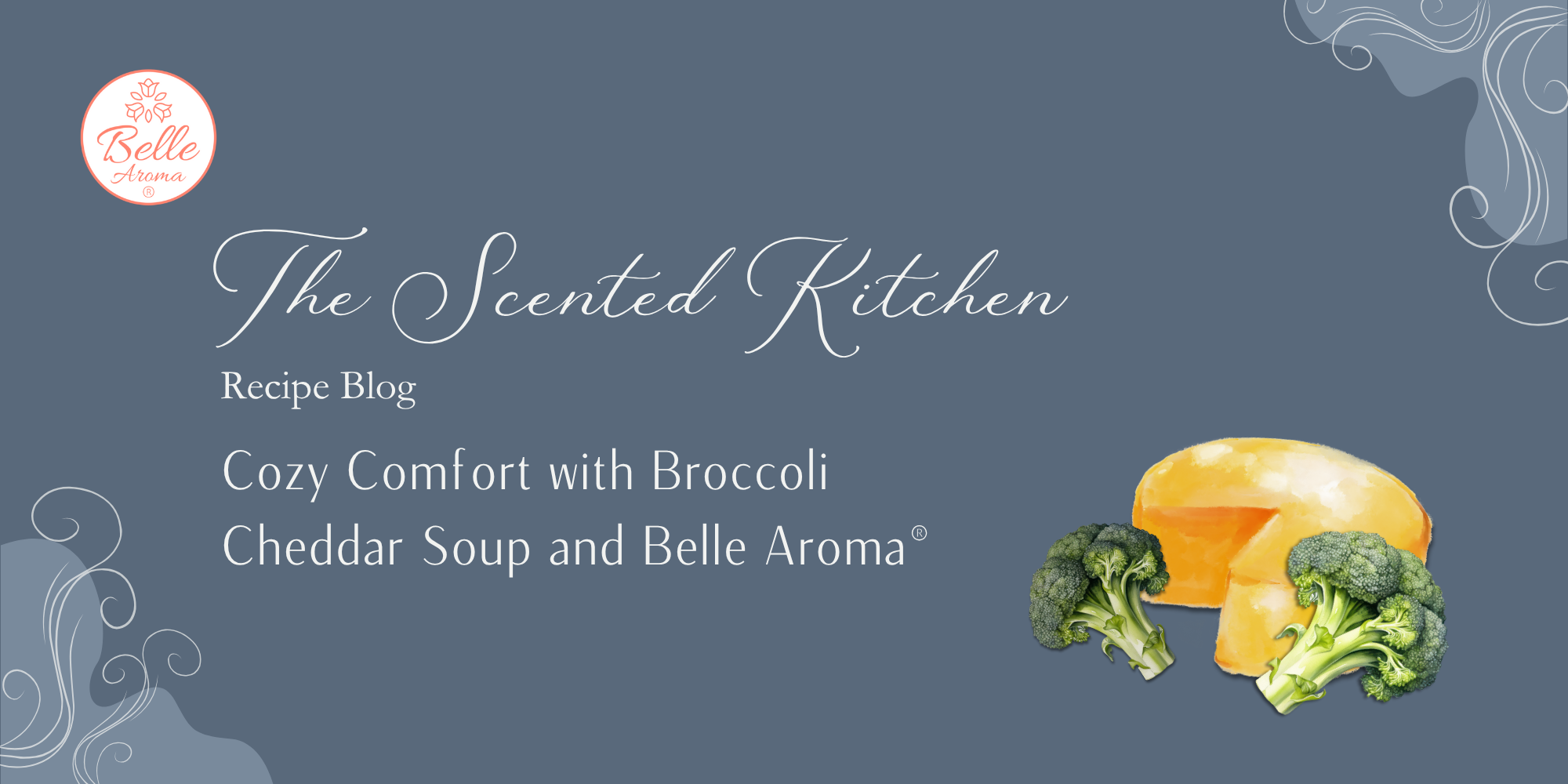 The Scented Kitchen: Cozy Comfort with Broccoli Cheddar Soup and Belle Aroma®