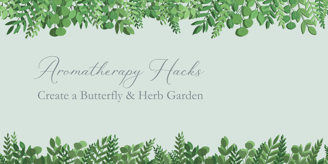 Aromatherapy Hacks: Create a Butterfly & Herb Garden